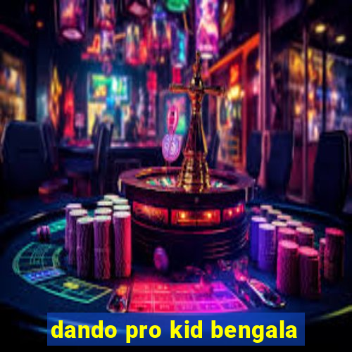 dando pro kid bengala